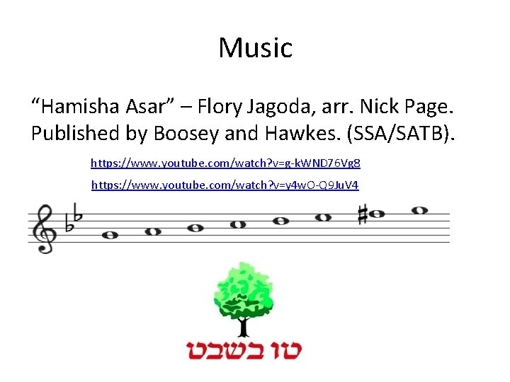 Music “Hamisha Asar” – Flory Jagoda, arr. Nick Page. Published by Boosey and Hawkes.