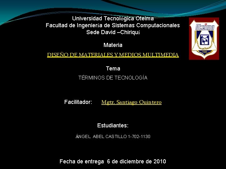 Universidad Tecnológica Oteima Facultad de Ingeniería de Sistemas Computacionales Sede David –Chiriquí Materia DISEÑO