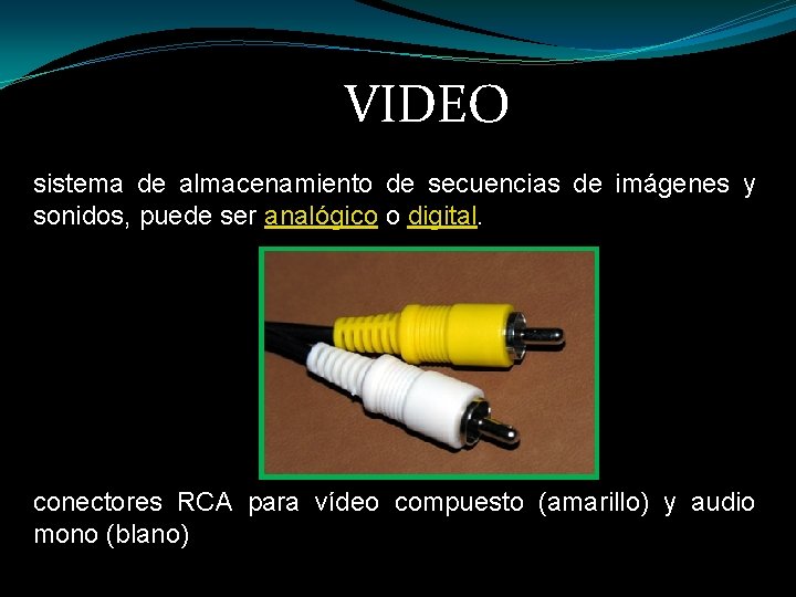 VIDEO sistema de almacenamiento de secuencias de imágenes y sonidos, puede ser analógico o
