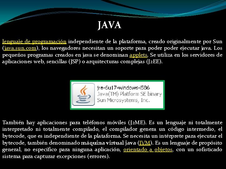 JAVA lenguaje de programación independiente de la plataforma, creado originalmente por Sun (java. sun.