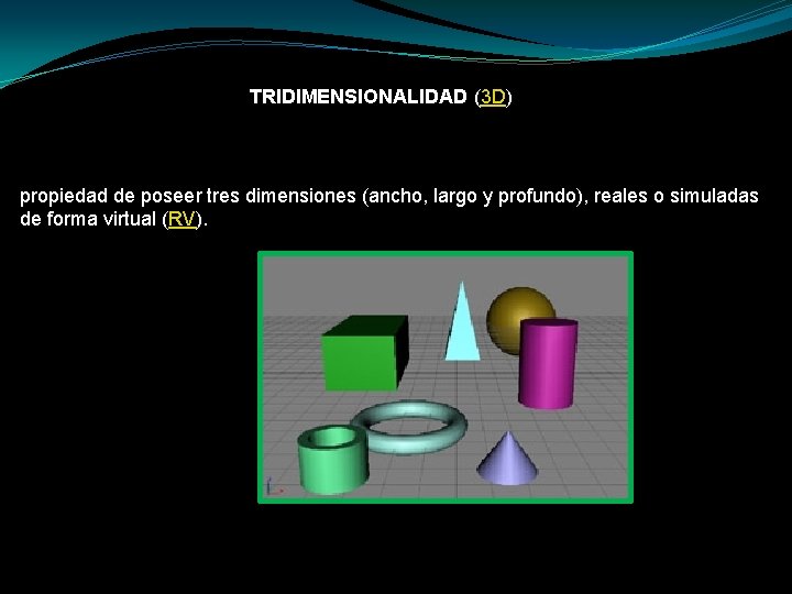 TRIDIMENSIONALIDAD (3 D) propiedad de poseer tres dimensiones (ancho, largo y profundo), reales o