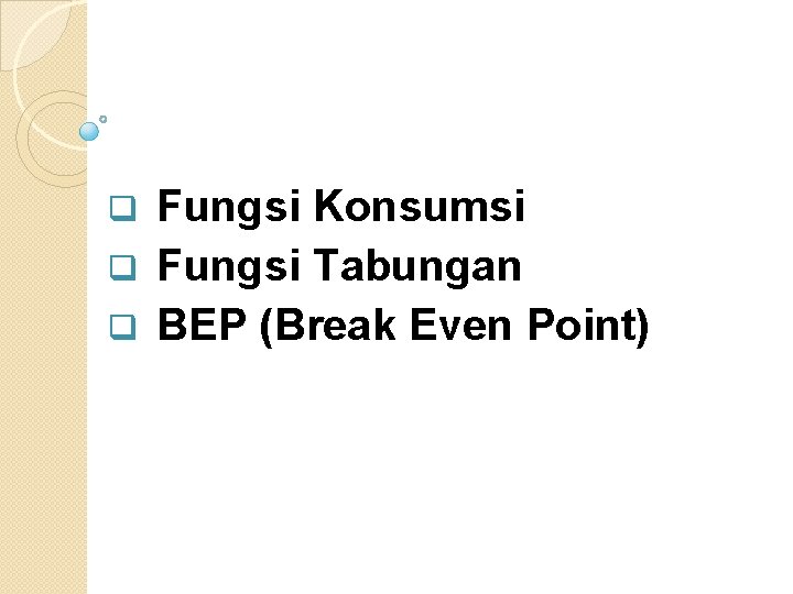 Fungsi Konsumsi q Fungsi Tabungan q BEP (Break Even Point) q 