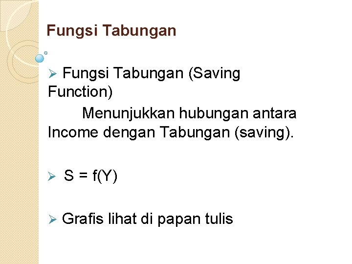 Fungsi Tabungan (Saving Function) Menunjukkan hubungan antara Income dengan Tabungan (saving). Ø Ø S