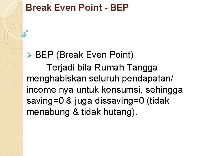 Break Even Point - BEP (Break Even Point) Terjadi bila Rumah Tangga menghabiskan seluruh