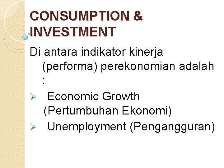 CONSUMPTION & INVESTMENT Di antara indikator kinerja (performa) perekonomian adalah : Ø Economic Growth