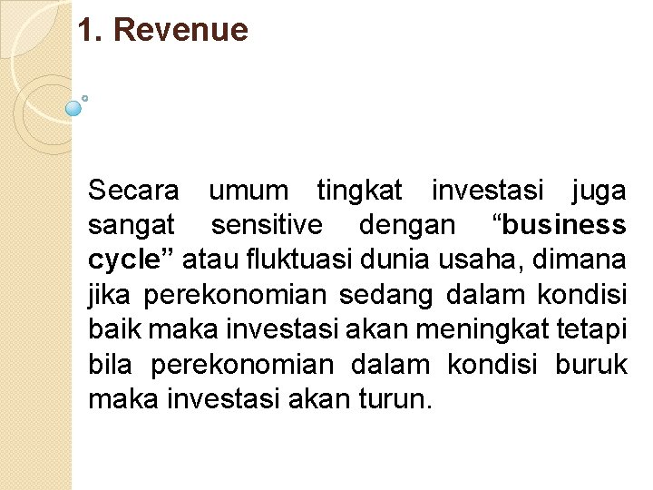 1. Revenue Secara umum tingkat investasi juga sangat sensitive dengan “business cycle” atau fluktuasi