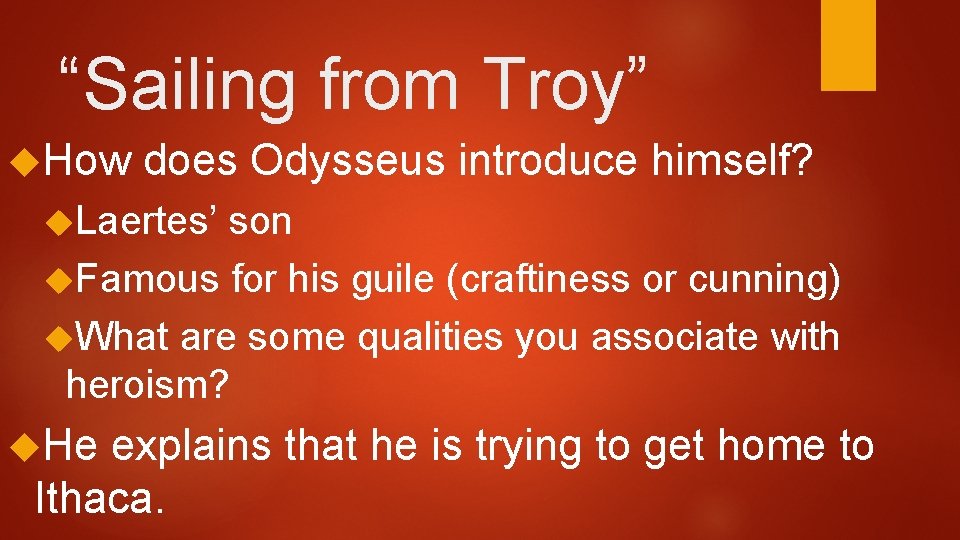 “Sailing from Troy” How does Odysseus introduce himself? Laertes’ son Famous for his guile