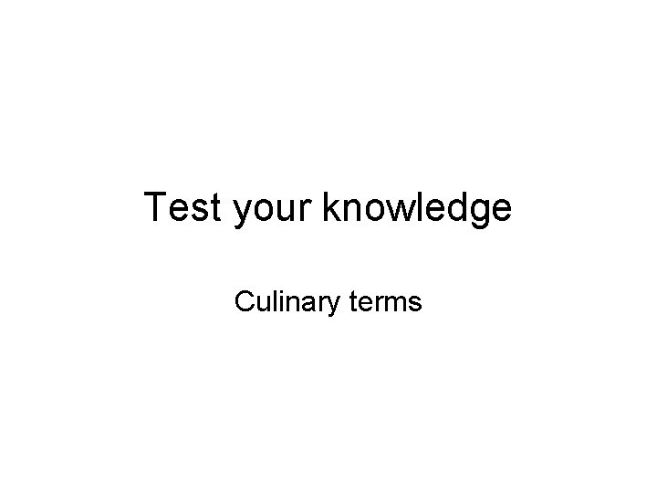 Test your knowledge Culinary terms 