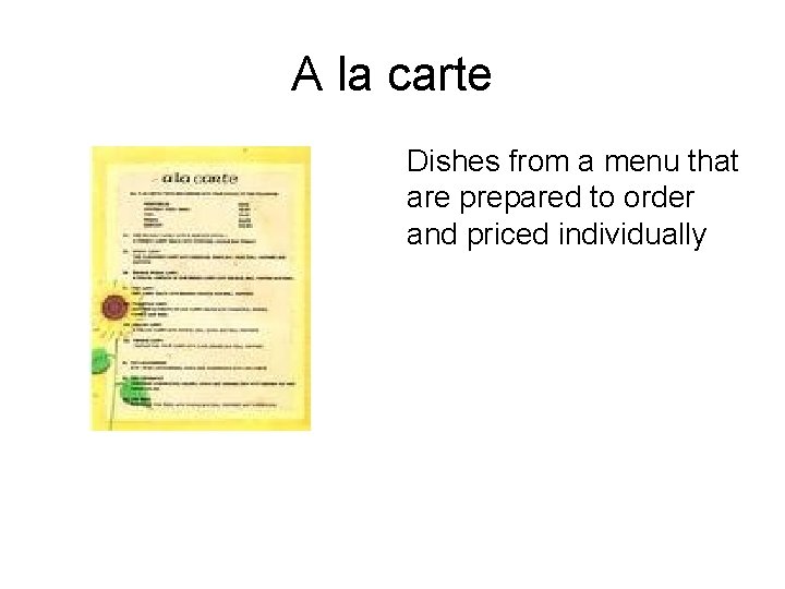 A la carte Dishes from a menu that are prepared to order and priced