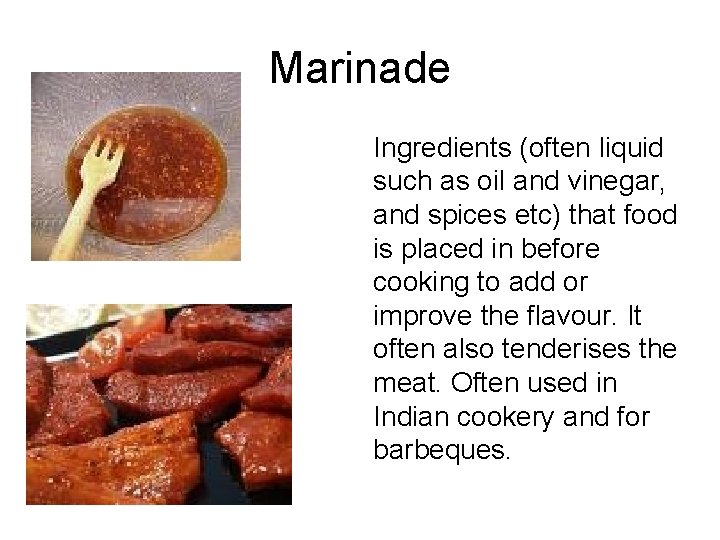 Marinade Ingredients (often liquid such as oil and vinegar, and spices etc) that food