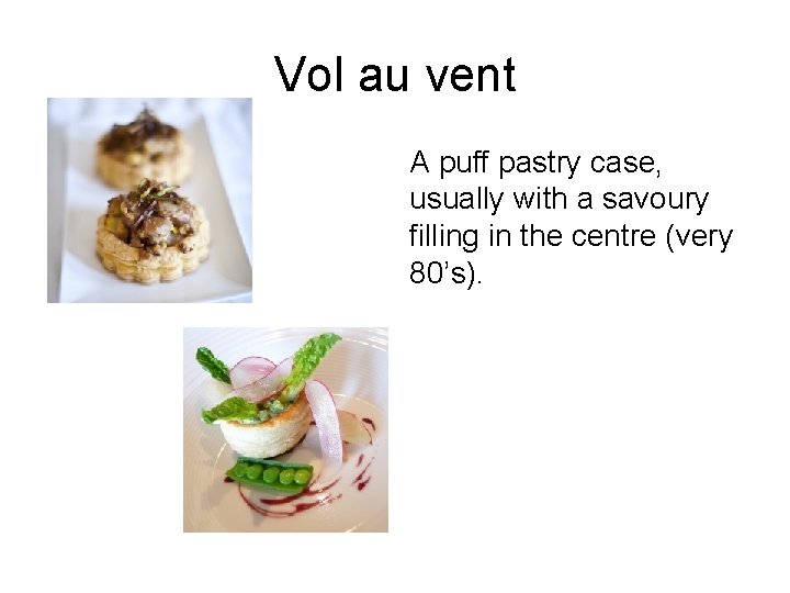 Vol au vent A puff pastry case, usually with a savoury filling in the