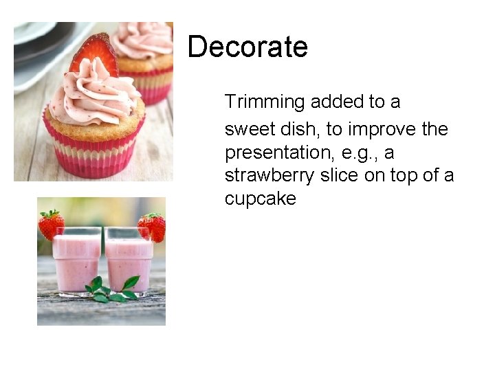 Decorate Trimming added to a sweet dish, to improve the presentation, e. g. ,