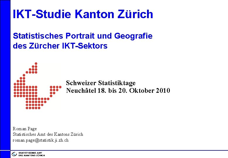 IKT-Studie Kanton Zürich Statistisches Portrait und Geografie des Zürcher IKT-Sektors Schweizer Statistiktage Neuchâtel 18.
