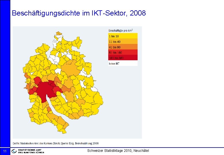 Beschäftigungsdichte im IKT-Sektor, 2008 11 Schweizer Statistiktage 2010, Neuchâtel 