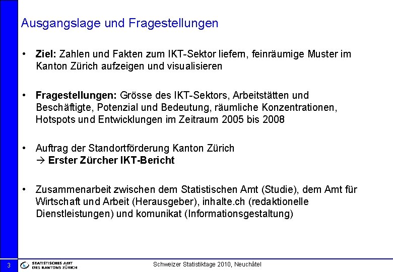 Ausgangslage und Fragestellungen • Ziel: Zahlen und Fakten zum IKT-Sektor liefern, feinräumige Muster im