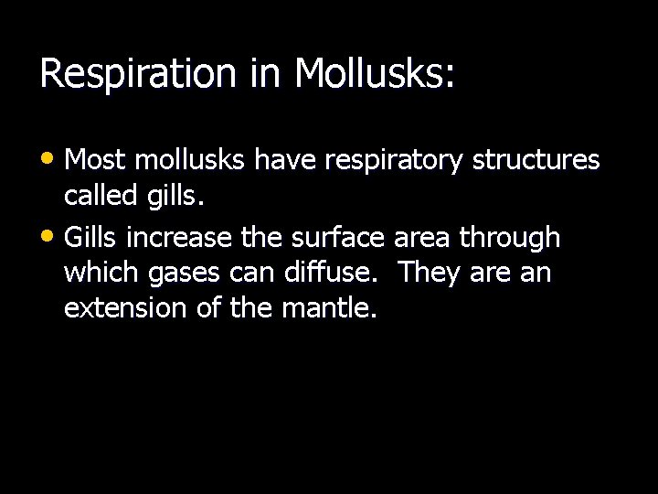 Respiration in Mollusks: • Most mollusks have respiratory structures called gills. • Gills increase