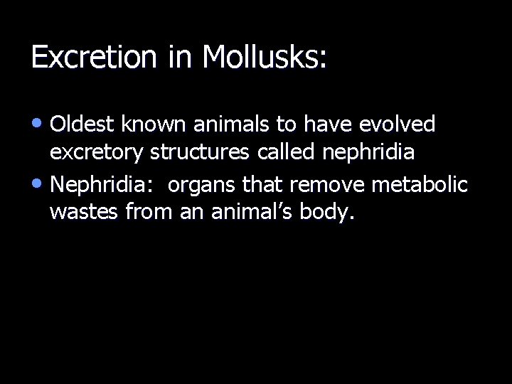 Excretion in Mollusks: • Oldest known animals to have evolved excretory structures called nephridia