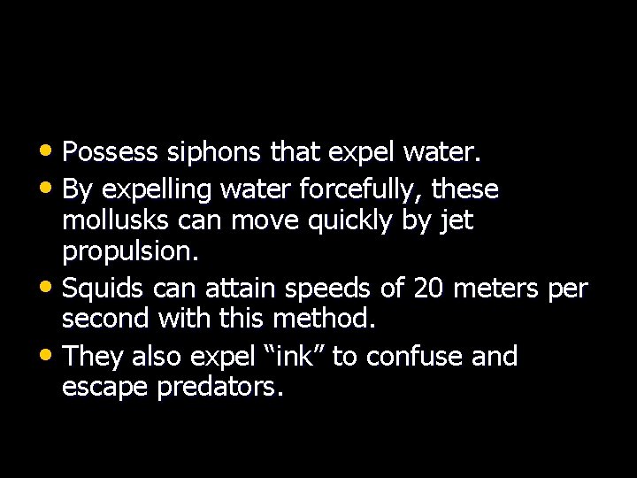  • Possess siphons that expel water. • By expelling water forcefully, these mollusks