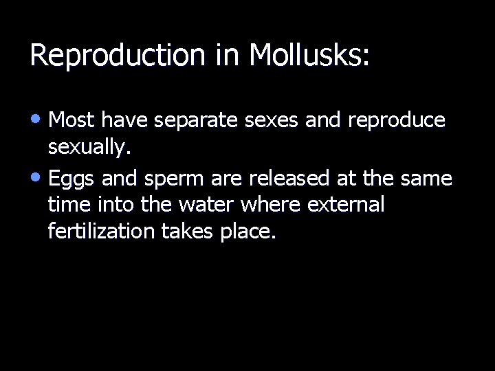 Reproduction in Mollusks: • Most have separate sexes and reproduce sexually. • Eggs and