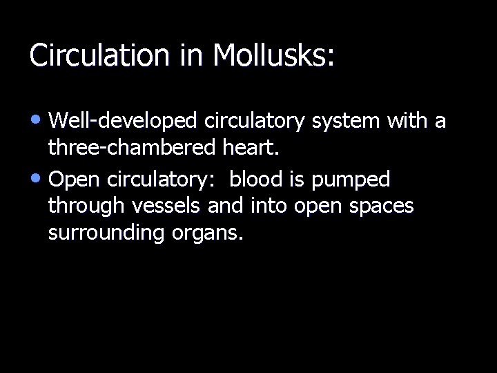 Circulation in Mollusks: • Well-developed circulatory system with a three-chambered heart. • Open circulatory: