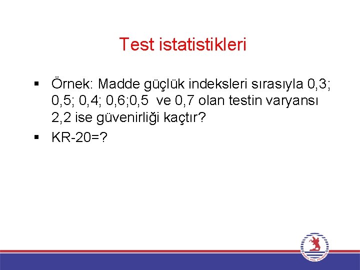 Test istatistikleri § Örnek: Madde güçlük indeksleri sırasıyla 0, 3; 0, 5; 0, 4;