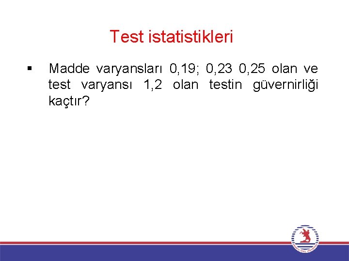 Test istatistikleri § Madde varyansları 0, 19; 0, 23 0, 25 olan ve test