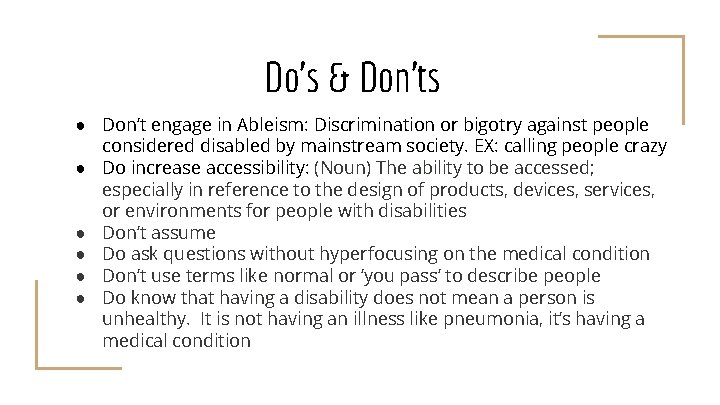 Do’s & Don’ts ● Don’t engage in Ableism: Discrimination or bigotry against people considered