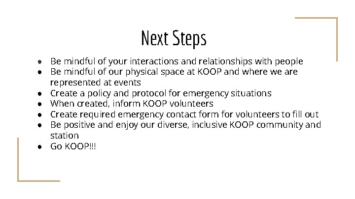 Next Steps ● Be mindful of your interactions and relationships with people ● Be