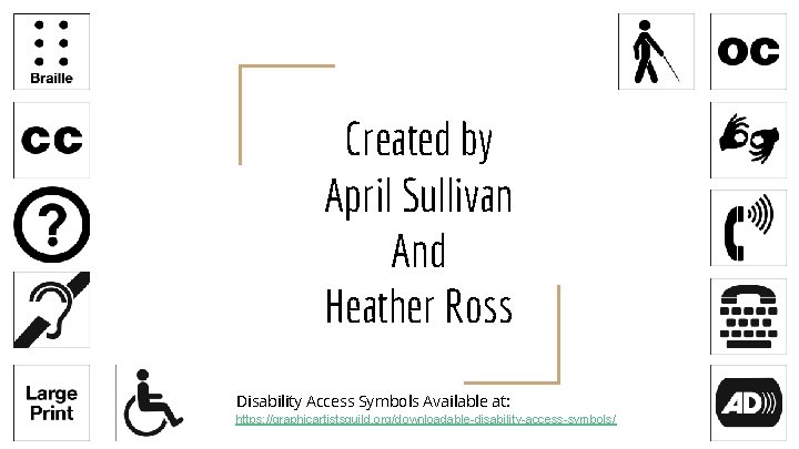 Created by April Sullivan And Heather Ross Disability Access Symbols Available at: https: //graphicartistsguild.