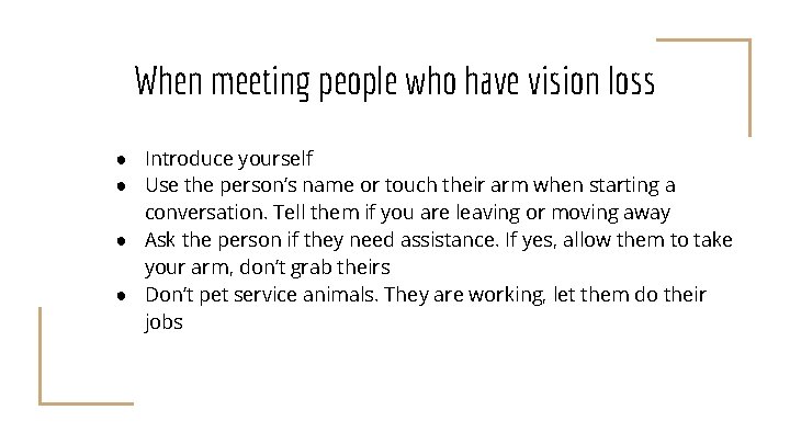 When meeting people who have vision loss ● Introduce yourself ● Use the person’s