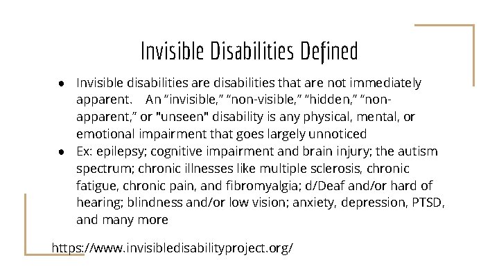 Invisible Disabilities Defined ● Invisible disabilities are disabilities that are not immediately apparent. An