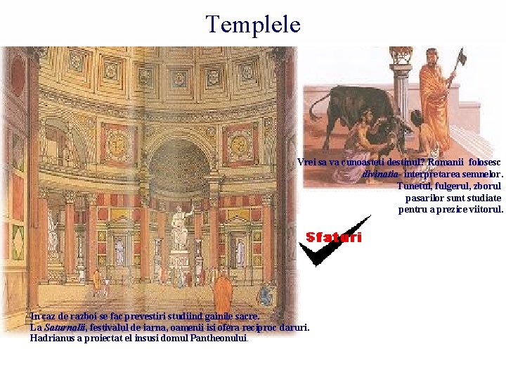 Templele Vrei sa va cunoasteti destinul? Romanii folosesc divinatia- interpretarea semnelor. Tunetul, fulgerul, zborul