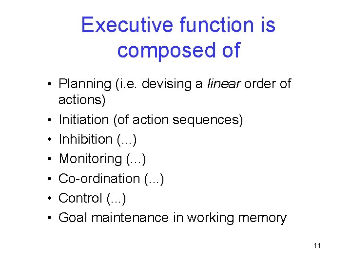 Executive function is composed of • Planning (i. e. devising a linear order of