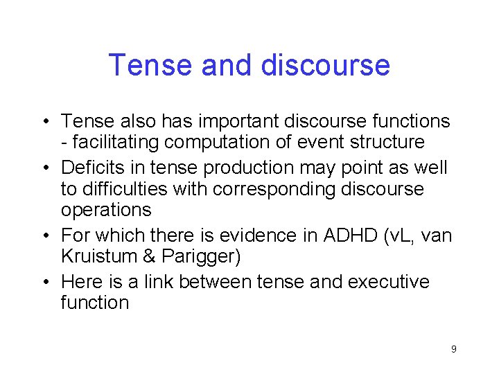 Tense and discourse • Tense also has important discourse functions - facilitating computation of