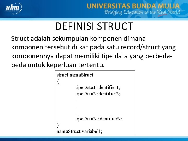 DEFINISI STRUCT Struct adalah sekumpulan komponen dimana komponen tersebut diikat pada satu record/struct yang