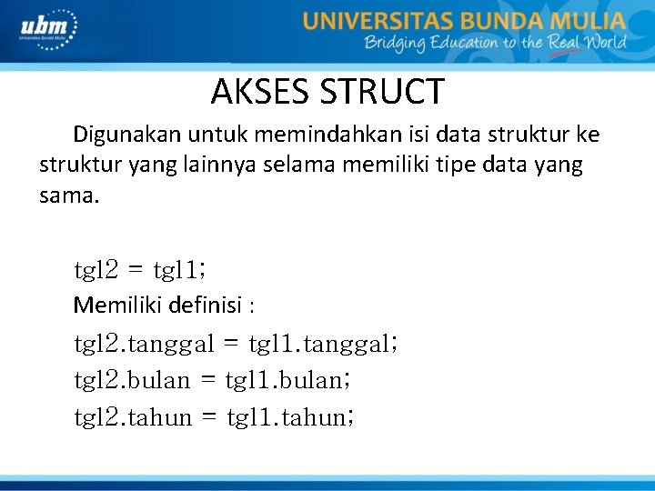 AKSES STRUCT Digunakan untuk memindahkan isi data struktur ke struktur yang lainnya selama memiliki