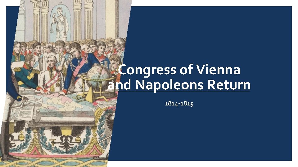 Congress of Vienna and Napoleons Return 1814 -1815 