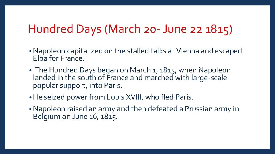 Hundred Days (March 20 - June 22 1815) • Napoleon capitalized on the stalled