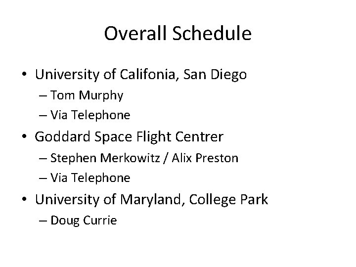 Overall Schedule • University of Califonia, San Diego – Tom Murphy – Via Telephone