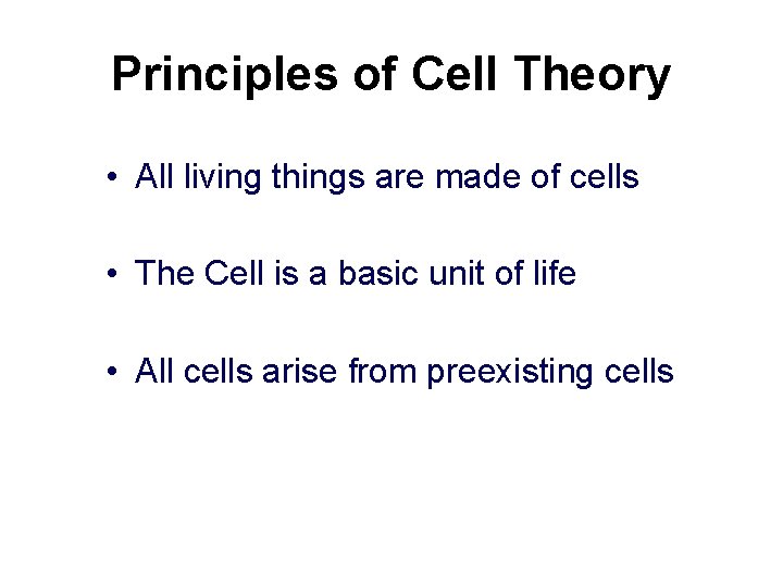 Principles of Cell Theory • All living things are made of cells • The