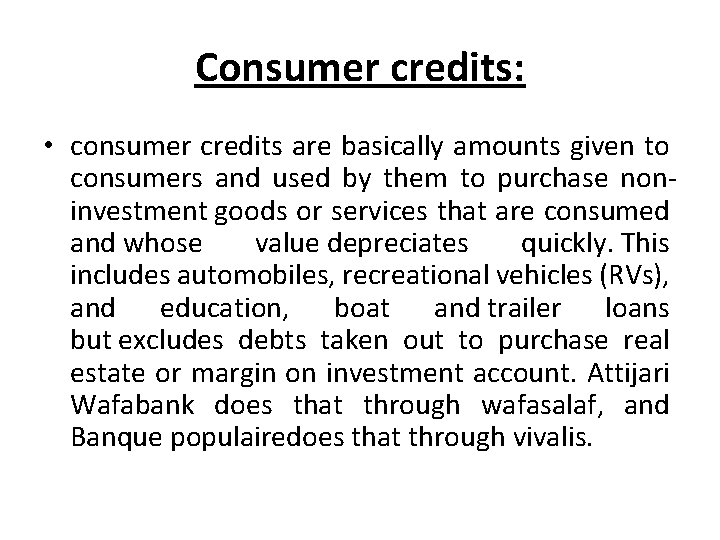Consumer credits: • consumer credits are basically amounts given to consumers and used by