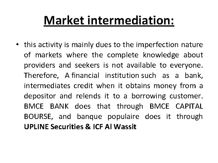 Market intermediation: • this activity is mainly dues to the imperfection nature of markets