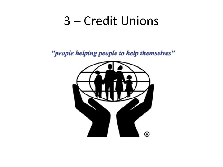 3 – Credit Unions 