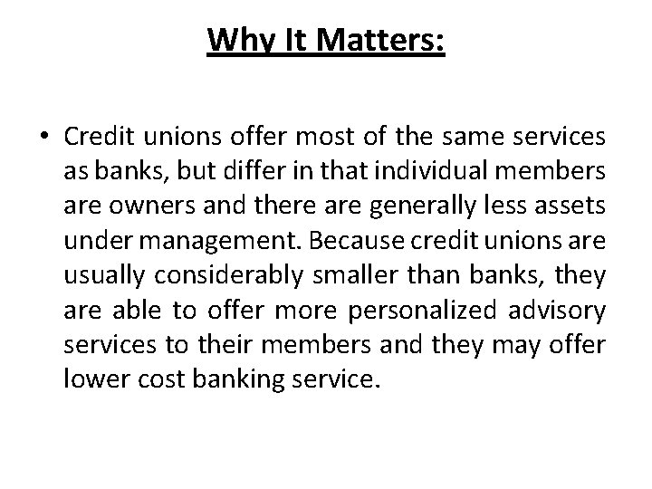 Why It Matters: • Credit unions offer most of the same services as banks,