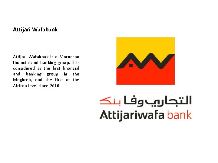 Attijari Wafabank is a Moroccan financial and banking group. It is considered as the