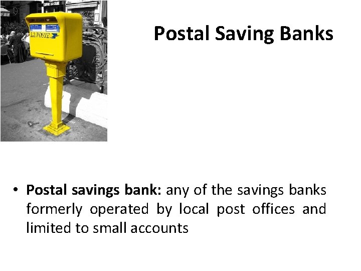 Postal Saving Banks • Postal savings bank: any of the savings banks formerly operated