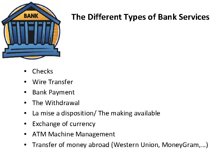 The Different Types of Bank Services • • Checks Wire Transfer Bank Payment The