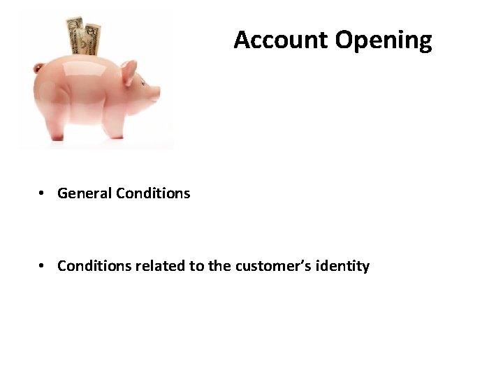 Account Opening • General Conditions • Conditions related to the customer’s identity 