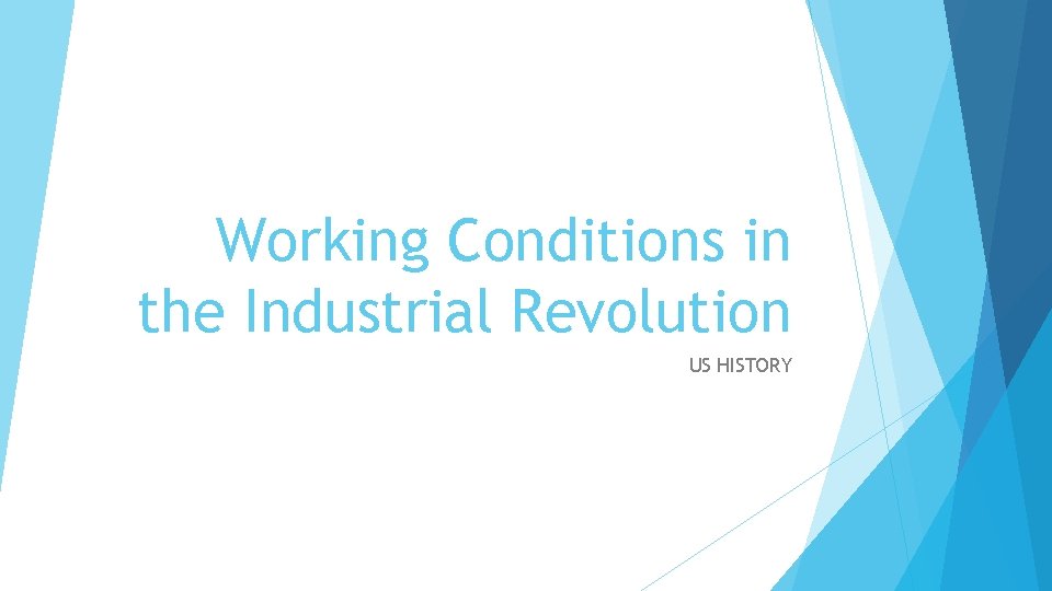 Working Conditions in the Industrial Revolution US HISTORY 