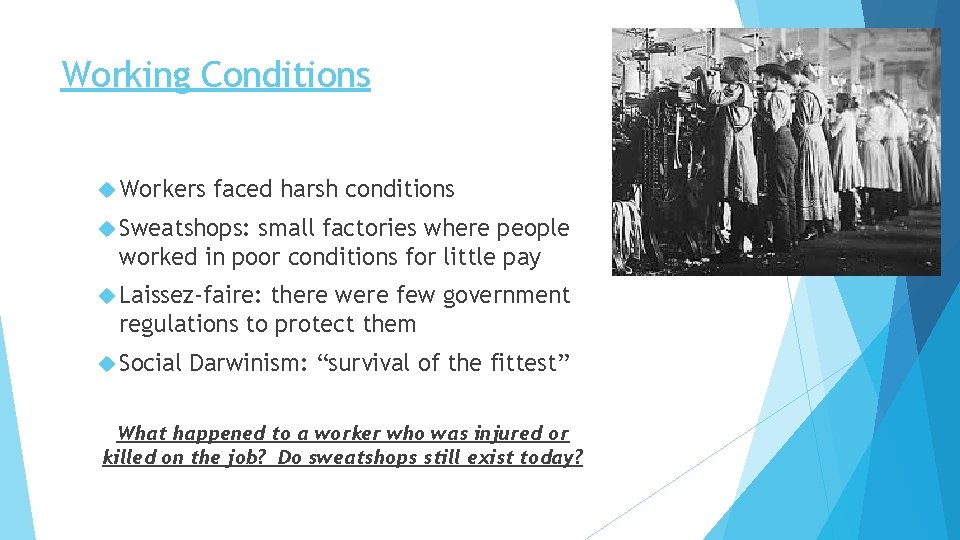 Working Conditions Workers faced harsh conditions Sweatshops: small factories where people worked in poor